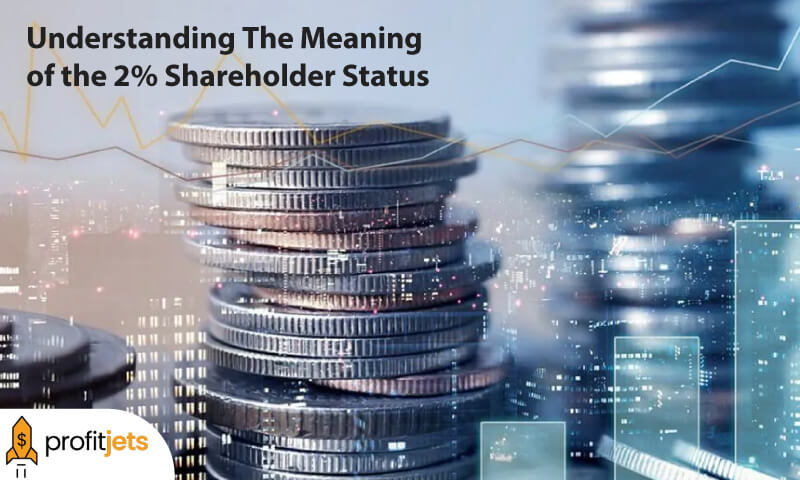 Understanding The Meaning of the 2% Shareholder Status