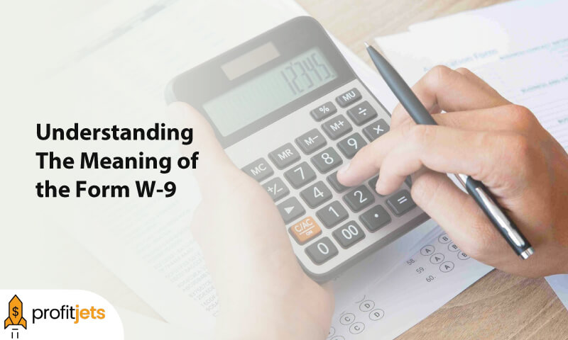 Understanding The Meaning of the Form W-9