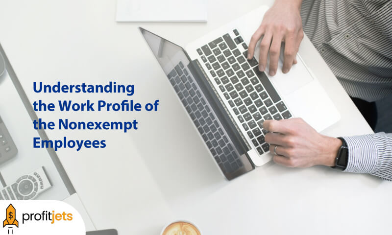 Understanding the Work Profile of the Nonexempt Employees
