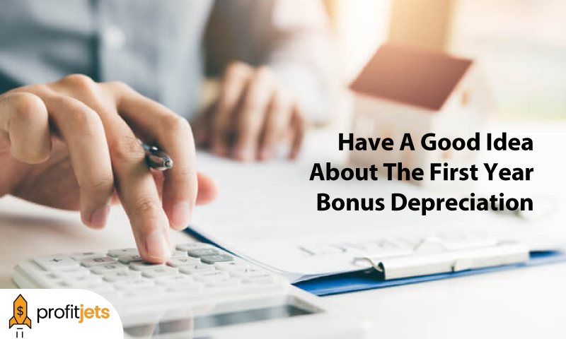 What To Do If You Cannot Have A Good Idea About The First Year Bonus Depreciation