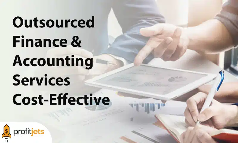 Why Makes Outsourced Finance & Accounting Services Cost-Effective