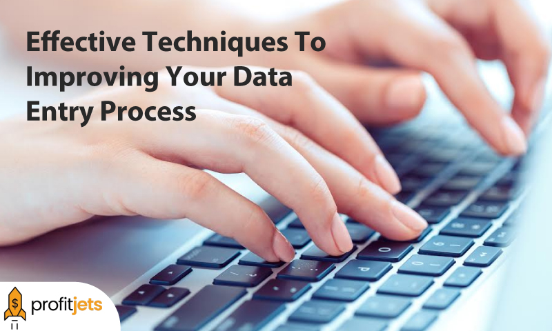 6 Effective Techniques To Improving Your Data Entry Process