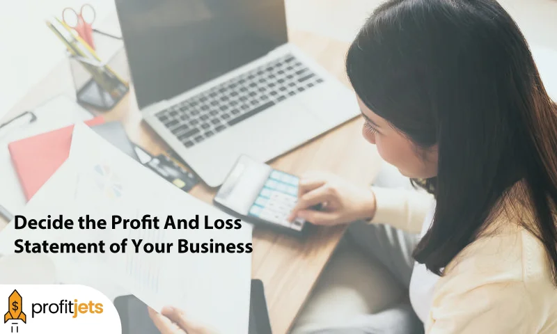 Which Are the Other Factors That Will Decide the Profit And Loss Statement of Your Business