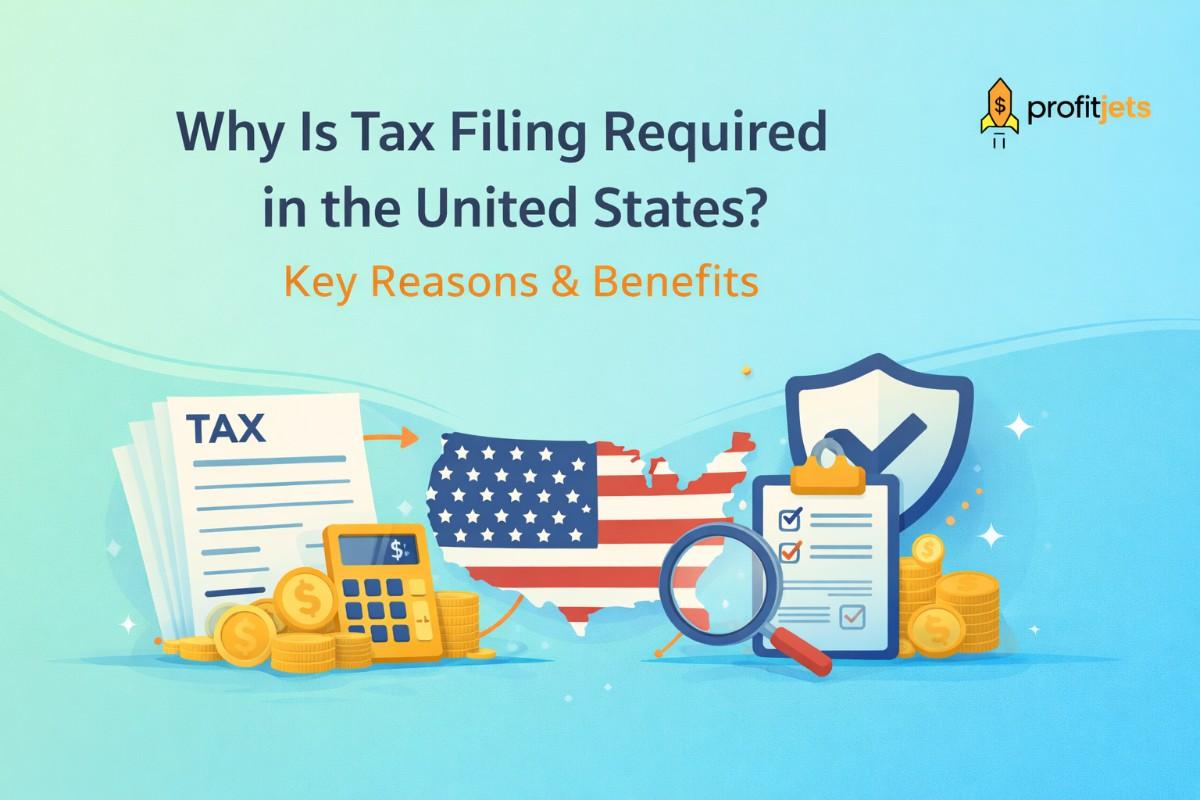 Why Is Tax Filing Required in the United States? Key Reasons & Benefits
